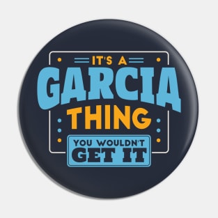 It's a Garcia Thing, You Wouldn't Get It // Garcia Family Last Name Pin