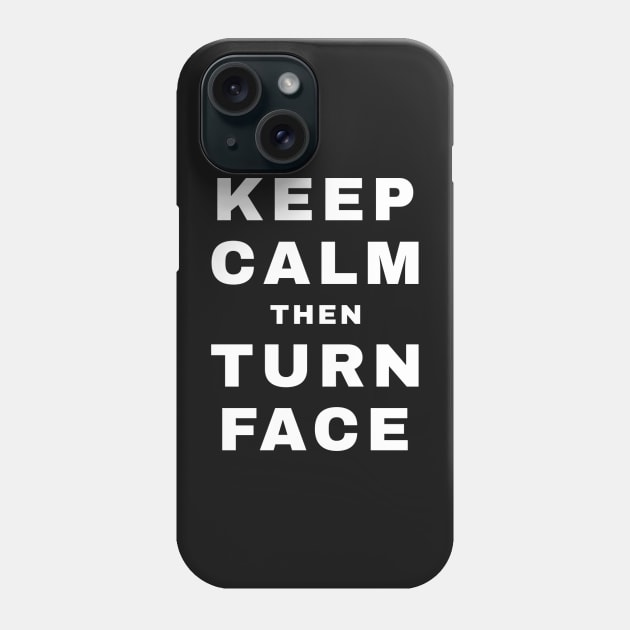 Keep Calm then Turn Face (Babyface) (Pro Wrestling) Phone Case by wls