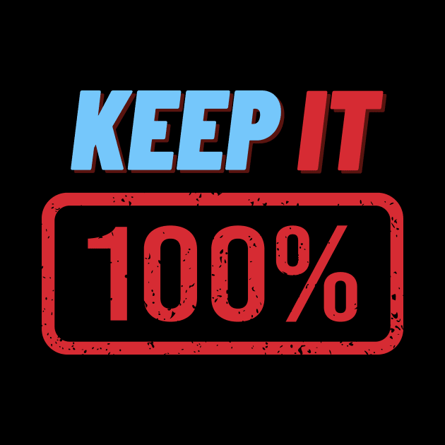 Keep It 100% by Load Art