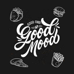 Good food is Good mood T-Shirt