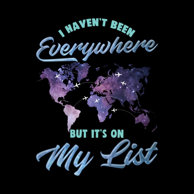 I Haven't Been Everywhere But It's On My List Cute by theperfectpresents