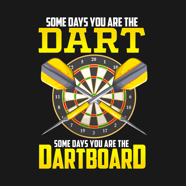 Some Days You Are The Dart Some Days The Dartboard by theperfectpresents