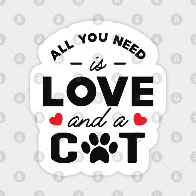 Cat - All you need is love and a cat Magnet by KC Happy Shop