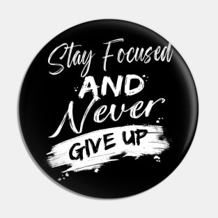 Stay focused and never give up Pin