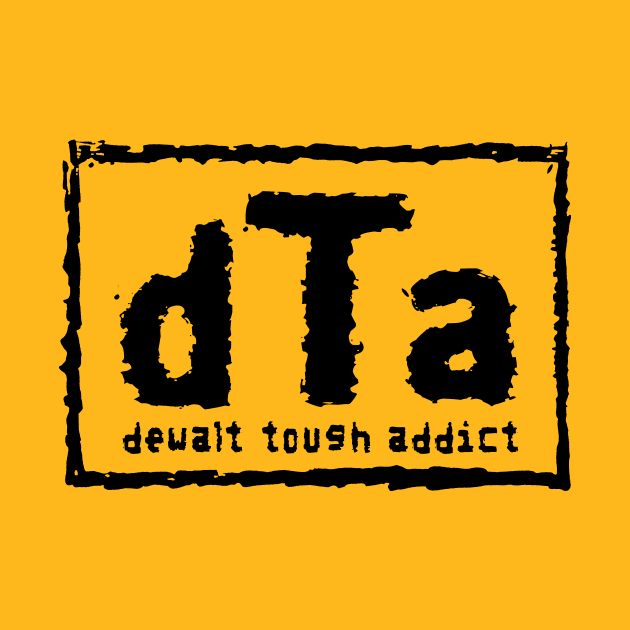 Dewalt Tough Addict Wrestling Parody- Black Font by Creative Designs