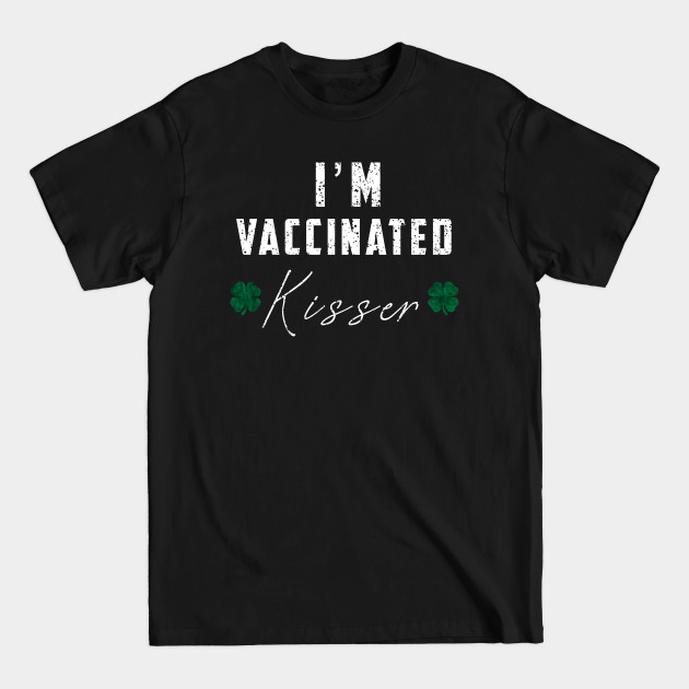 Disover I'm Vaccinated kisser - Kiss Me Im Vaccinated - T-Shirt