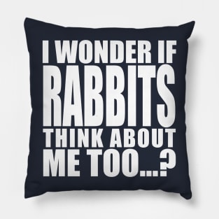 i wonder if rabbits think about me too Pillow