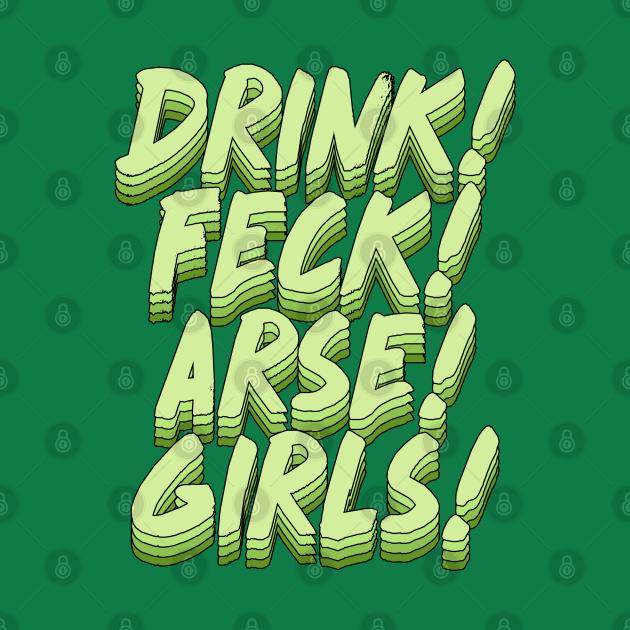 Disover Drink! Feck! Arse! Girls! - Father Ted - T-Shirt