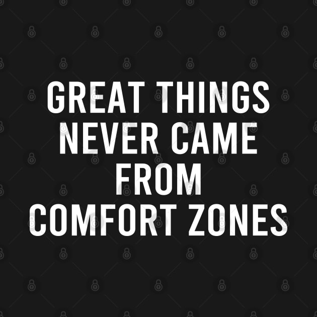 Great Things Never Came From Comfort Zones by DragonTees