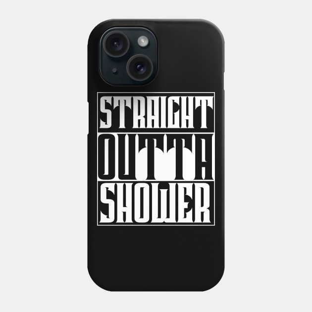 Straight Outta the Shower Phone Case by TonTomDesignz