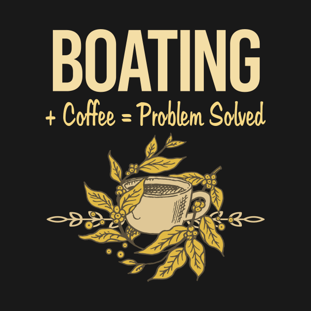 Problem Solved Coffee Boating by Happy Life