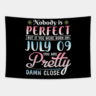 Nobody Is Perfect But If You Were Born On July 09 You Are Pretty Damn Close Happy Birthday To Me You Tapestry