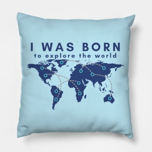 I was born to explore the world Pillow