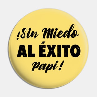 ¡Sin Miedo Al Exito Papi! Pin