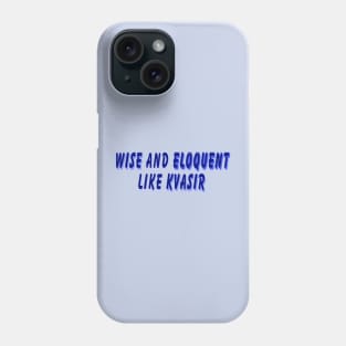 Wise and Eloquent Like Kvasir Phone Case
