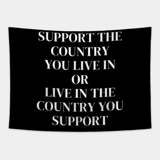 Support The Country You Live In or Live in the country you support Tapestry