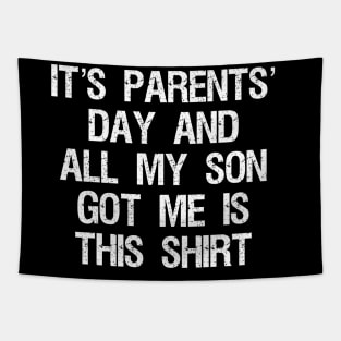 it’s parents’ day and all my son got me is this shirt (funny sarcastic gift from son to parents/dad/mom/father/mother) July 26th Tapestry