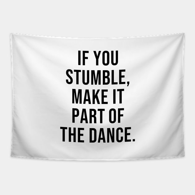 IF YOU STUMBLE MAKE IT PART OF THE DANCE Tapestry by InspireMe