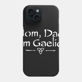 Mom, Dad, I'm Gaelic Phone Case