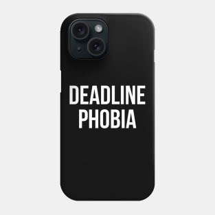 Deadline Phobia Phone Case