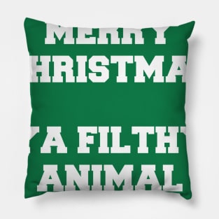 Merry Christmas Ya Filthy Animal Pillow