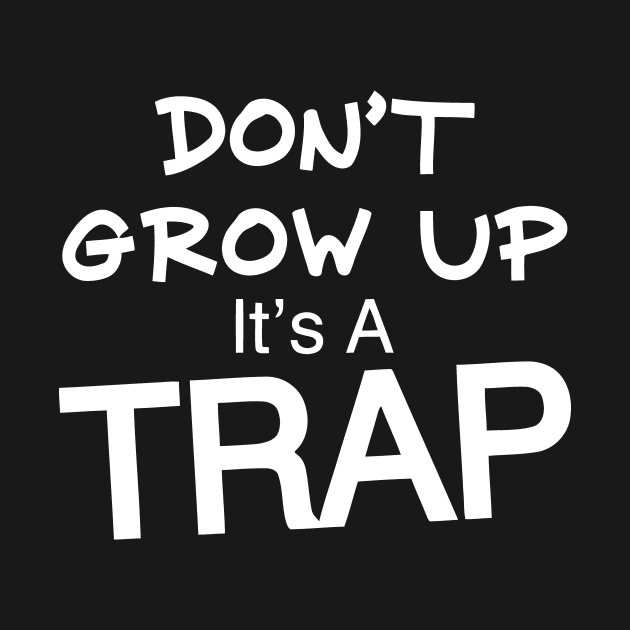 Don't Grow Up It's A Trap by Mariteas