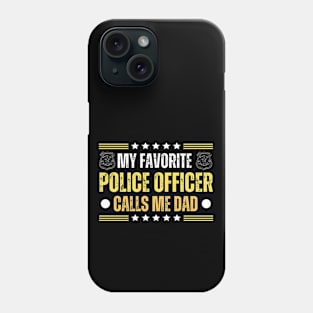 My Favorite Police Officer Call Me Dad - Father's Day Funny Gag Gift Phone Case