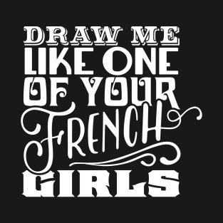 Draw Me Like One of Your French Girls T-Shirt