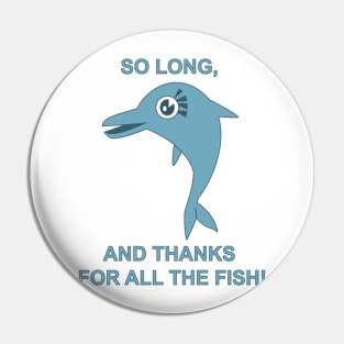 So Long, and Thanks for All the Fish Pin