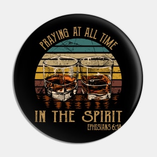 Praying At All Times In The Spirit Whiskey Glasses Pin