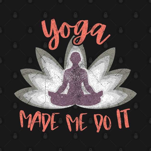 Yoga Made Me Do It by bonmotto