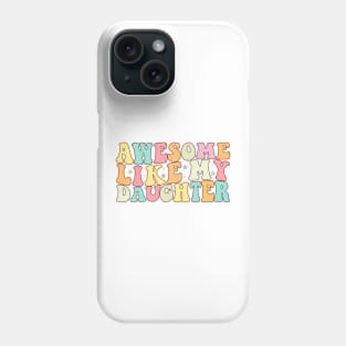 Groovy Awesome Like my Daughter Father's Day Dad Day Funny Dad Phone Case
