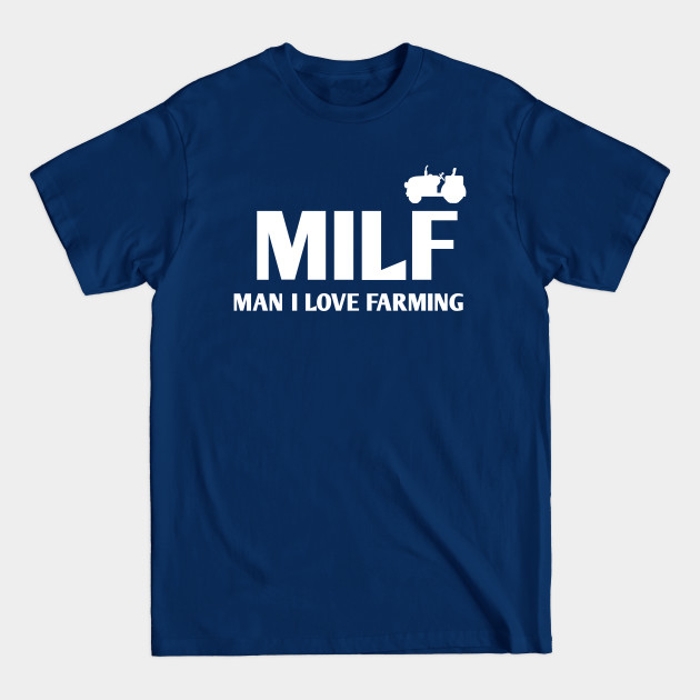 Disover MILF MAN I LOVE FARMING FUNNY - Milf - T-Shirt