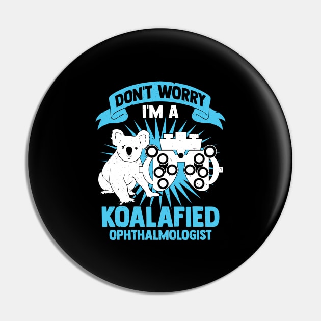 Don't Worry I'm A Koalafied Ophthalmologist Pin by Dolde08