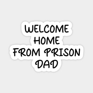 Welcome Home From Prison Dad Magnet