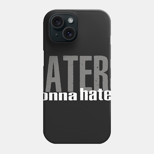 Haters Gonna Hate Phone Case by alblais