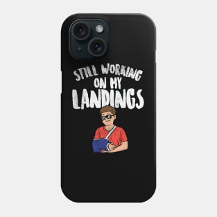 Still Working On My Landings Phone Case