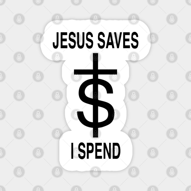 Jesus Saves - I Spend Magnet by Capricorn Jones