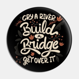 Cry A River Build A Bridge Get Over It by Tobe Fonseca Pin