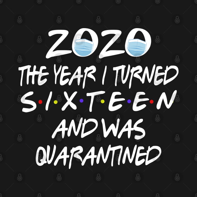 16th Birthday Quarantined - 2020 The Year I Turned sixteen And Was Quarantined Social Distancing Funny by Redmart