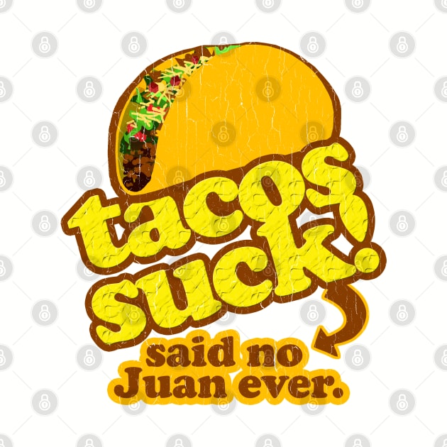 Funny - Tacos Suck! (vintage distressed look) by robotface