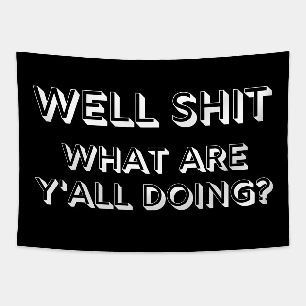 Well Shit What are Y'all Doing Funny Shirt Sweatshirt Mask Tapestry by MalibuSun