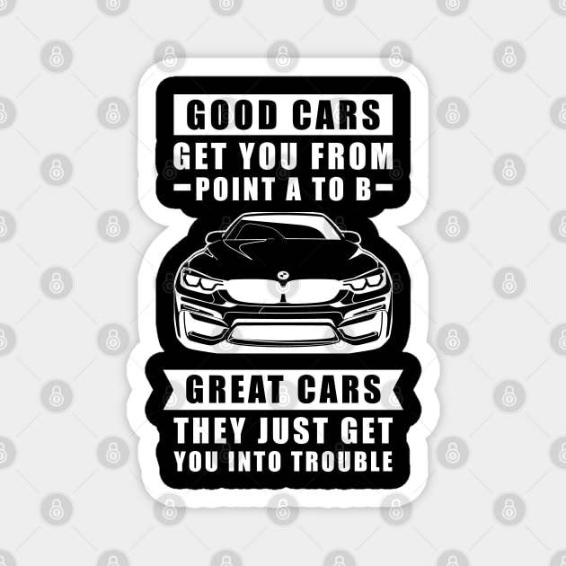 The Good Cars Get You From Point A To B, Great Cars - They Just Get You Into Trouble - Funny Car Quote Magnet by DesignWood Atelier