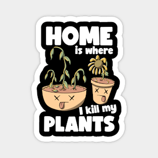 Home is where I kill plants Magnet