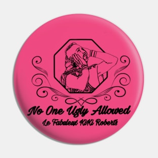 No One Ugly Allowed Pin