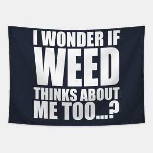 i wonder if weed thinks about me too Tapestry