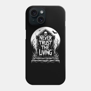 Never Trust The Living Phone Case