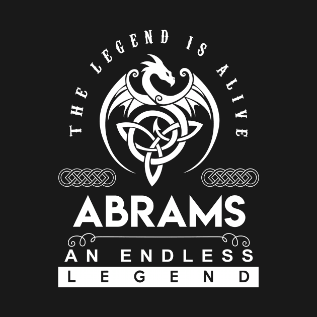 Abrams Name T Shirt - The Legend Is Alive - Abrams An Endless Legend Dragon Gift Item by riogarwinorganiza