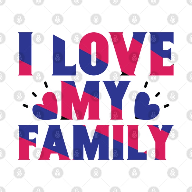 I love my family by Teefold