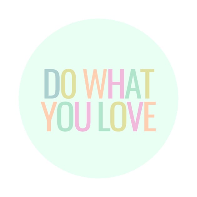 Do What You Love - Inspiring and Motivational Quotes by BloomingDiaries